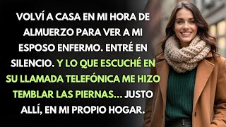 Al Mediodía Volví a Casa Para Ver a Mi Esposo Enfermo—Y Escuché el Secreto Que Lo Destruyó Todo
