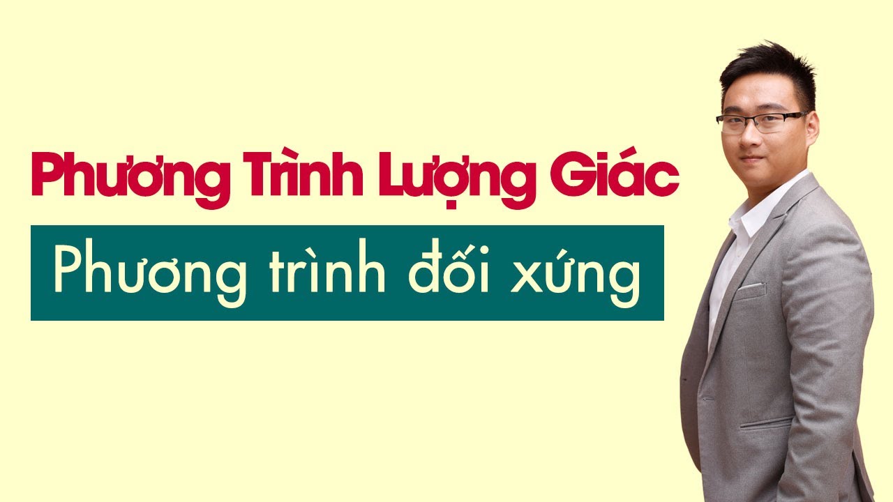 [BỔ TRỢ] PHƯƠNG TRÌNH LƯỢNG GIÁC DẠNG ĐỐI XỨNG