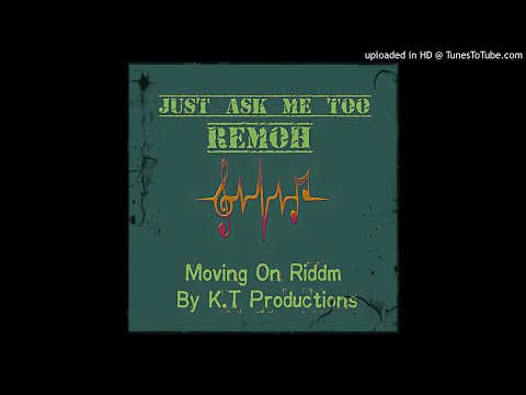 Just Ask Me Too - REMOH (Moving On RIDDIM By K.T.Productions)