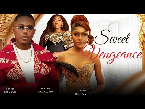 SWEET VENGEANCE - TIMINI EGBUSON, AUDREY HARRISON, SANDRA OKUNZUWA latest 2024 nigerian movies