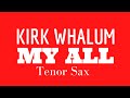 Kirk Whalum [MY ALL] [tenor sax transcription]