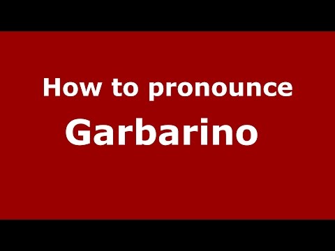 How to pronounce Garbarino  (Italian/Italy)  - PronounceNames.com