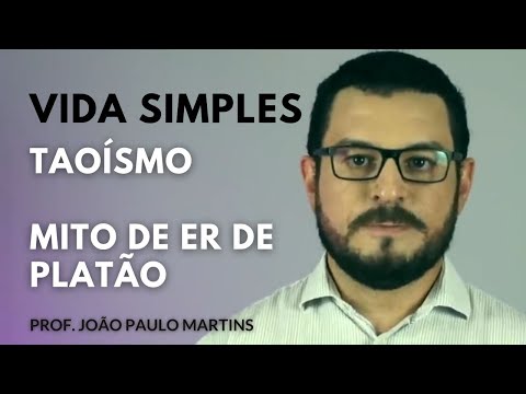 Vida simples - MITO DE ER DE PLATÃO e Taoísmo - Prof. João Paulo Martins de Nova Acrópole