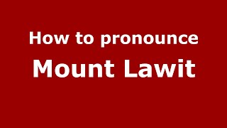 How to pronounce Mount Lawit