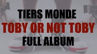Tiers Monde - Toby Or Not Toby (Full Album avec Soprano, Alivor et Thelma)