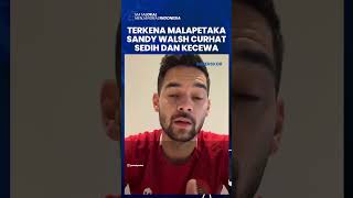 Sandy Walsh Curhat soal Kegagalan Debut Timnas Indonesia di Kampung Halaman sang Kakek