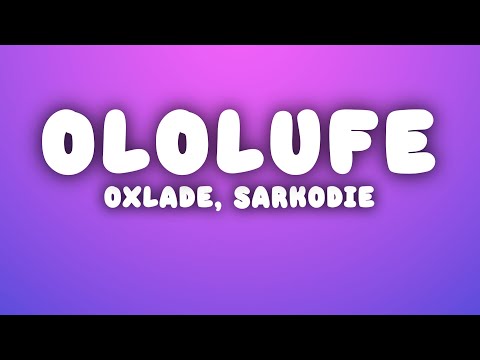 OXLADE - OLOLUFE (Lyrics) ft Sarkodie