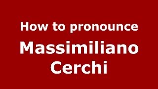 How to pronounce Massimiliano Cerchi