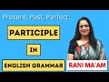 Participles In English Grammar Present Past And Perfect Perticiple In Hindi English By Rani Mam