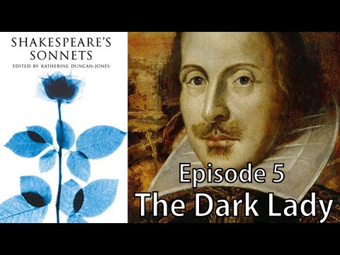 The Sonnets - Ep. Five - The Dark Lady & The End of Shakespeare's Sonnets