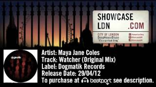 Maya Jane Coles - Watcher (Original Mix) - Dogmatik Records - ShowcaseLDN.com