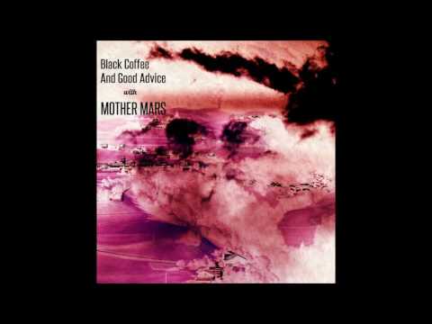 Mother Mars - Black Coffee And Good Advice