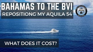 FROM THE BAHAMAS TO THE BVI!  REPOSITIONING MY AQUILA 54 AND WHAT DOES IT COST?