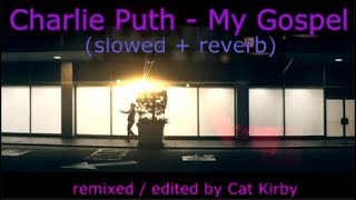 Charlie Puth - My Gospel (slowed + reverb)