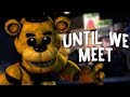 FNAF Song Until We Meet By DHeusta