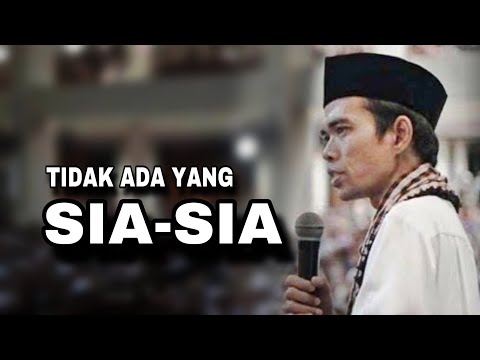 Tidak Ada Yang Sia Sia - Ustadz Abdul Somad
