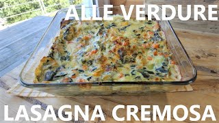 LASAGNA CREMOSA ALLE VERDURE   Lasagna di verdure lasagna vegetariana lasagna  alle verdure lasagna
