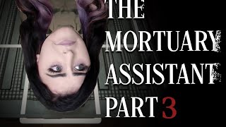 THE MORTUARY ASSISTANT | PART 3 | ABSOLUTE DISASTER