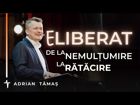 Eliberat, de la nemulțumire la rătăcire | Adrian Tămaș | Predică Betel Centru Cluj