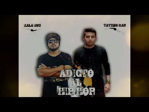 ADICTO AL HIP HOP // KALA SNC FT TAYZON RAP