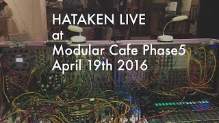 Hataken - live at Modular cafe Phase5 April 19th 2016