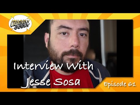 Interview With Jesse Sosa - Creatively Geeky Ep 61