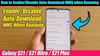Galaxy S21/Ultra/Plus: How to Enable/Disable Auto-Download MMS when Roaming