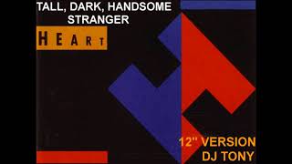 Heart - Tall Dark Handsome Stranger (12&#39;&#39; Version - DJ Tony)