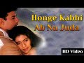 Honge Kabhi Ab Na Juda Full Video Song Bambai Ka Babu Kajol Kumar Sanu Alka Yagnik