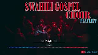 Swahili Gospel Playlist  Swahili choir songs  East