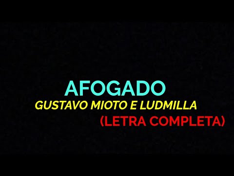 Afogado - Gustavo Mioto e Ludmilla - Felipe Letras | (LETRA COMPLETA)