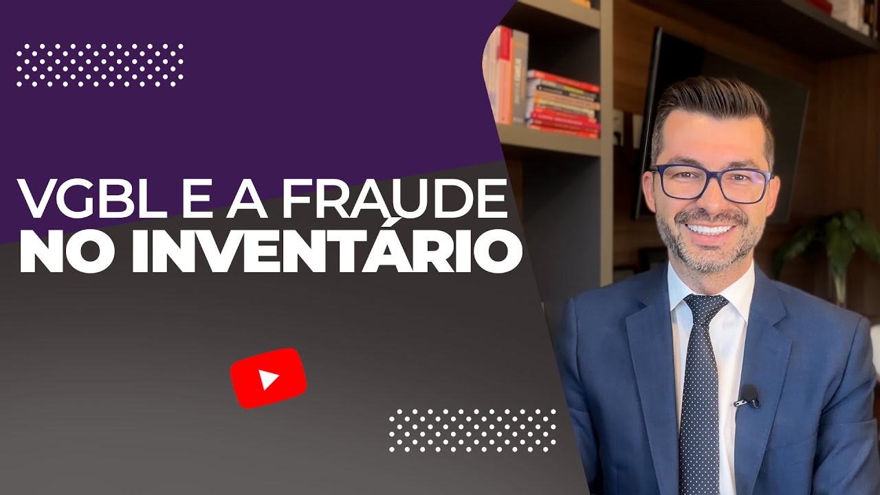 DIREITO SUCESSÓRIO NA PRÁTICA: VGBL E A FRAUDE NO INVENTÁRIO
