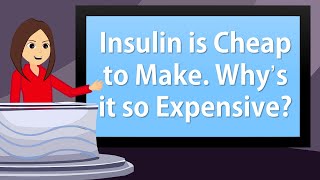 Insulin is Cheap to Make. So How Come It