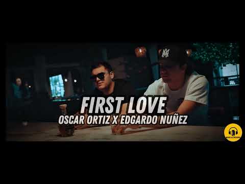 Oscar Ortiz x Edgardo Nuñez - FIRST LOVE (Official Video)