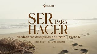 Miniatura del video: Ser para hacer verdaderos discípulos de Cristo - Hechos 11:26 | Ps. Otto Sánchez | Parte 6