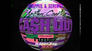 Another Country-Ca$h Out (Feat. Future)(Chopped &amp; Screwed By DJ Chris Breezy)