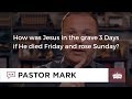 How Was Jesus In The Grave 3 Days If He Died Friday And Rose Sunday