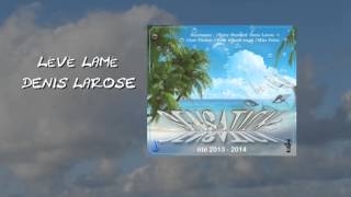 Denis Larose - Lévé Lamé (Audio)