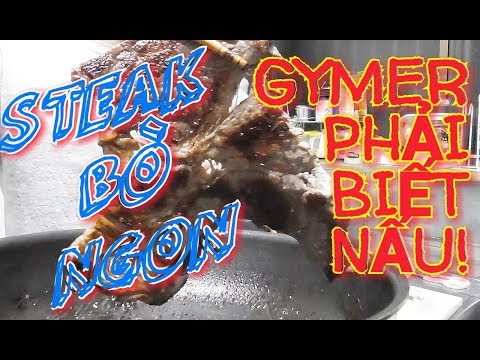 Gymer phải biết nấu! Hướng dẫn chế biến món steak bò ngon tại nhà