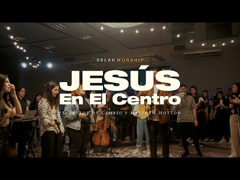 Jesús en el centro (Israel Houghton) | Selah Worship ft.@factordecambio & @MatthewHotton_