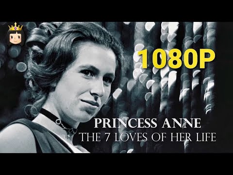 Princess Anne  The 7 Loves of her Life 1080p