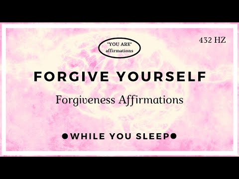 You Are Affirmations - Self Forgiveness / Forgive Yourself (While You Sleep)