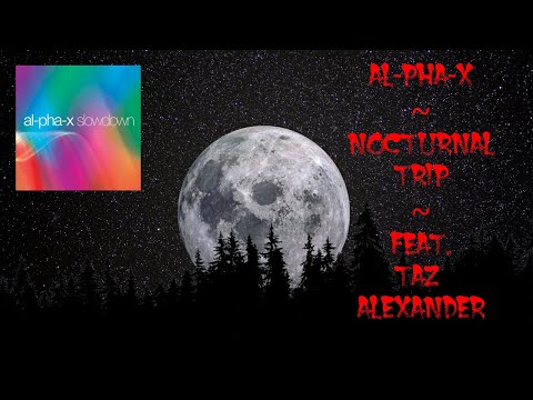 AL-PHA-X ~ Nocturnal Trip Feat. Taz Alexander     #alphax #nocturnal #trip #slowdown #chillout