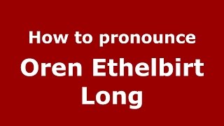How to pronounce Oren Ethelbirt Long