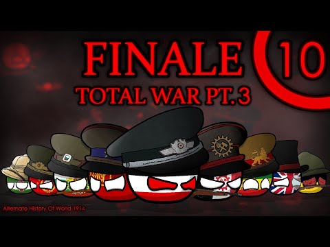 TOTAL WAR PT. 3 - Alternate History Of World 1914 - Episode 10 - FINALE