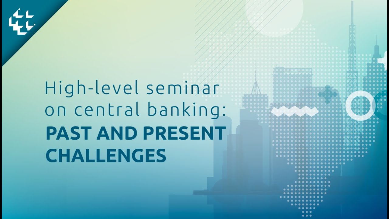 High-level Seminar on Central Banking: Past and Present Challenges