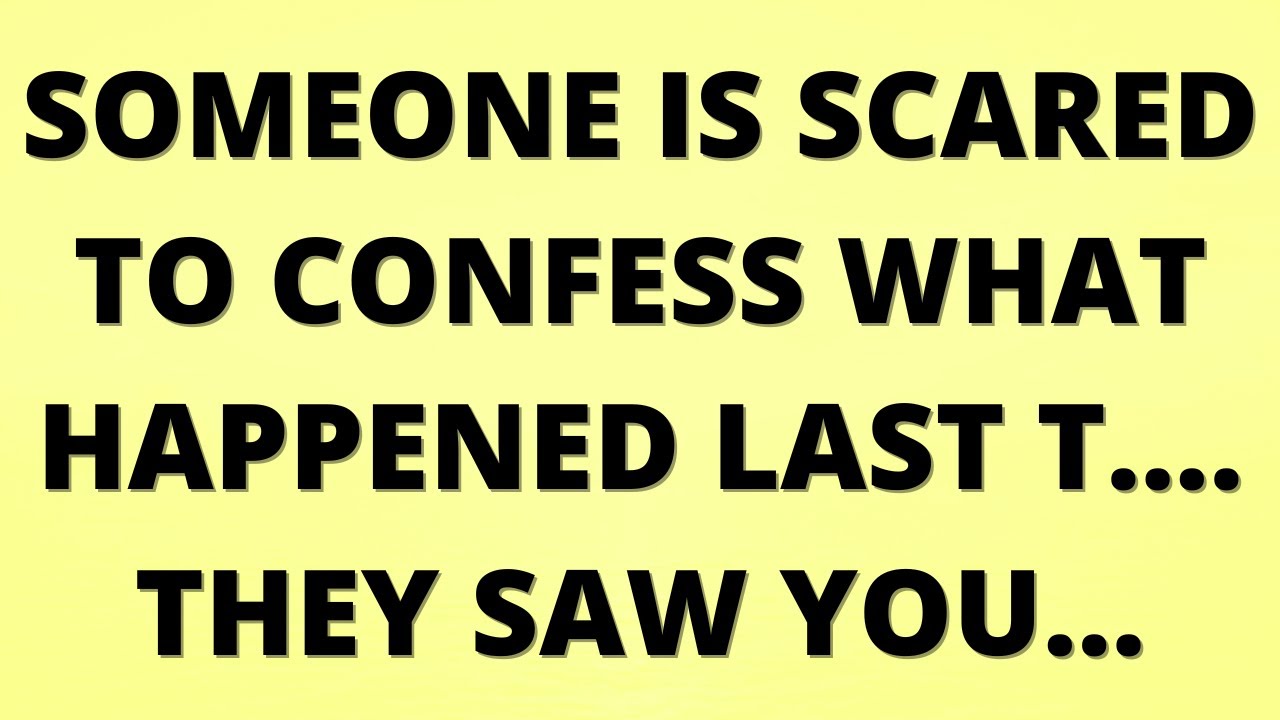 💌 Someone is scared to confess what happened last T... They saw you…