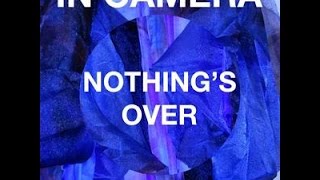 Nothing's Over -  In Camera