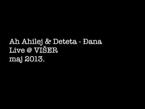 Ah Ahilej & Deteta - Đana (Live @ VIŠER, maj 2013)