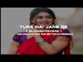 Tura Nai Jane Re Slowed Reverb Song